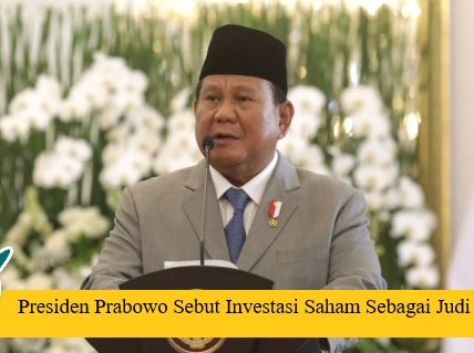 Presiden Prabowo Sebut Investasi Saham Sebagai Judi